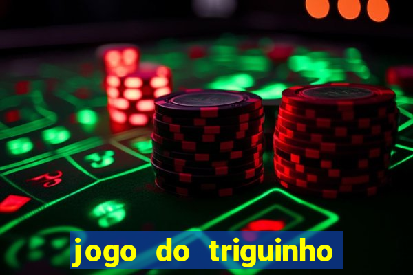 jogo do triguinho de ganhar dinheiro